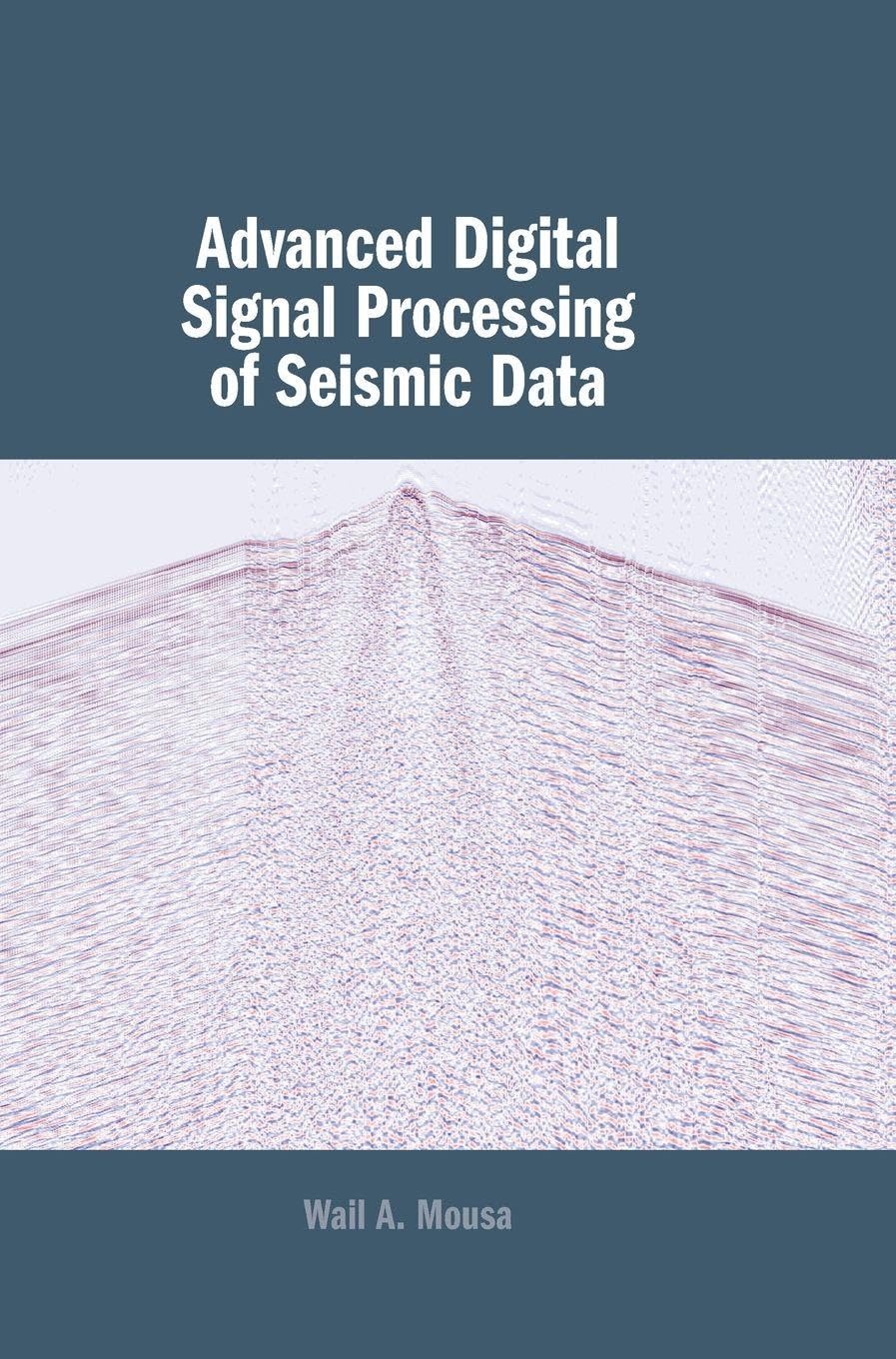 Advanced Digital Signal Processing of Seismic Data,Mousa, Wail A
