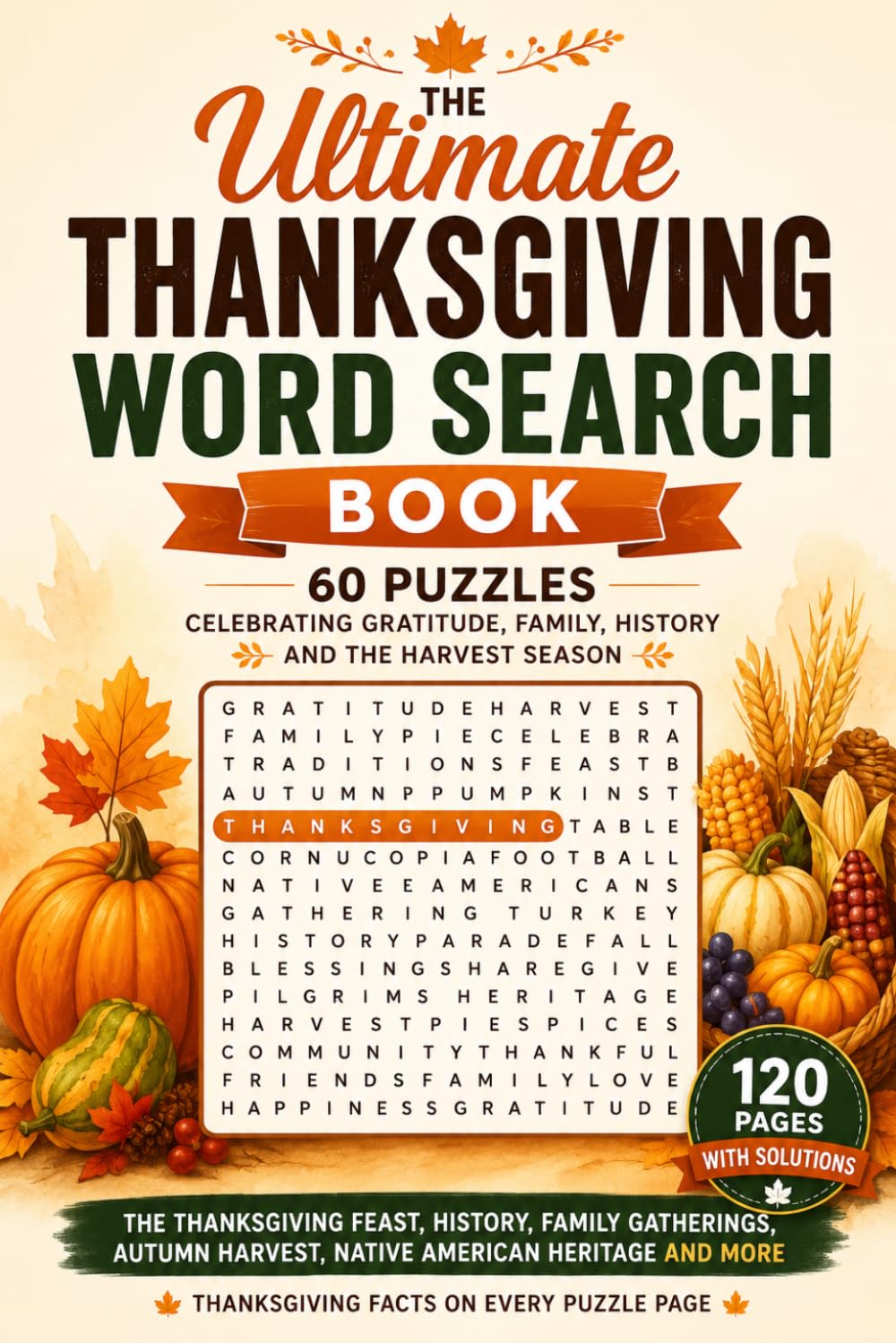 The Ultimate Thanksgiving Word Search Book: 60 Puzzles Celebrating Gratitude, Family, History and the Harvest Season: The Thanksgiving Feast, History, ... and Facts (Thanksgiving Word Search Puzzles)