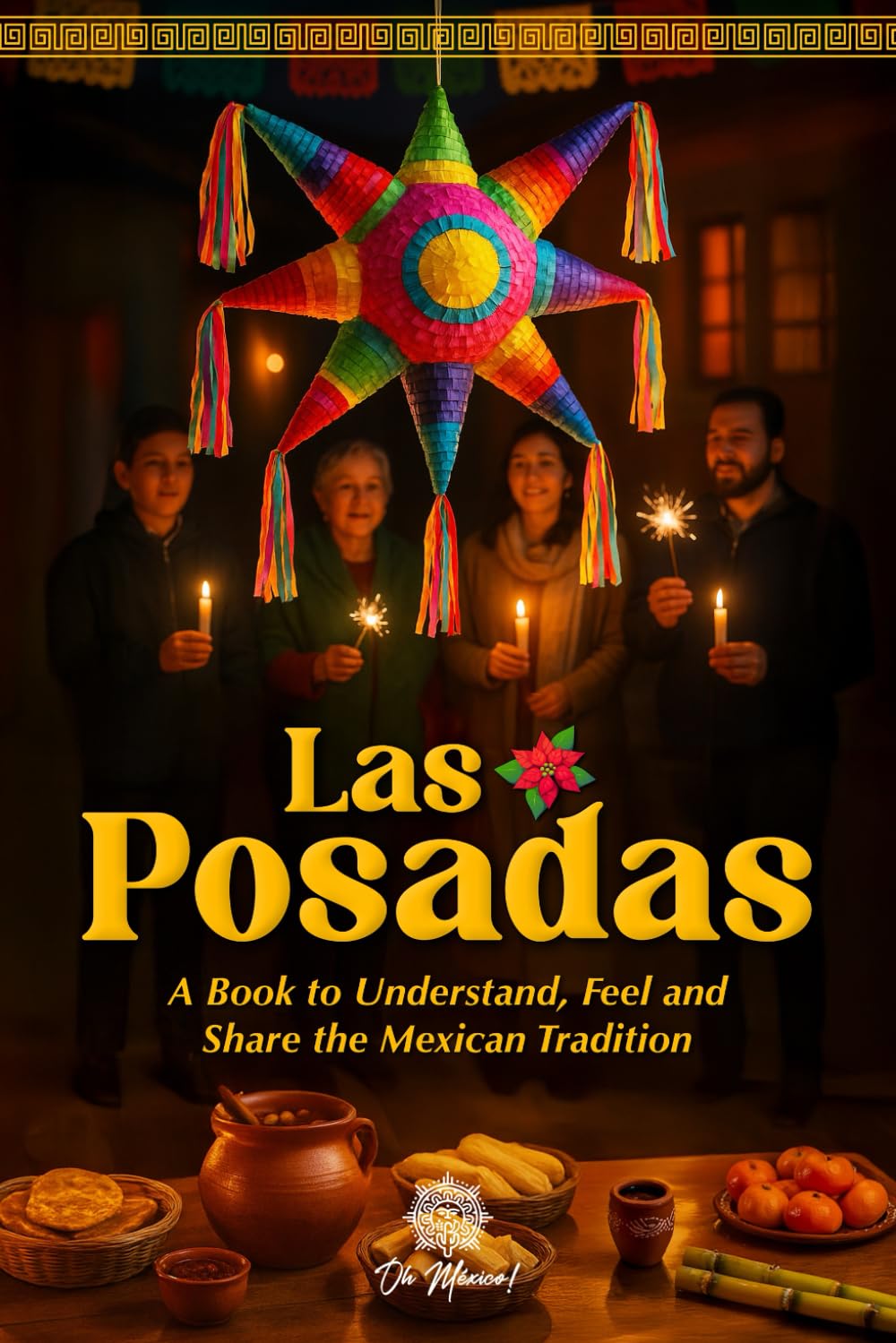 Las Posadas, An Illustrated Book to Understand, Feel and Share the Mexican Tradition: An Emotional Guide to the Songs, Symbols, and Memories of this ... Illustrated Books to Remember and Celebrate)