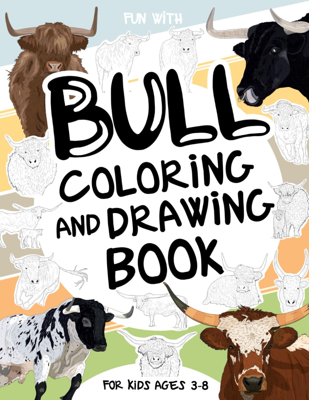 Bull Coloring and Drawing Book For Kids Ages 3-8: Have fun coloring Bulls and drawing parts of each different species of bull. A fun collectible ... Girls Ages 3,4,5,6,7,8 (Animals Collection)