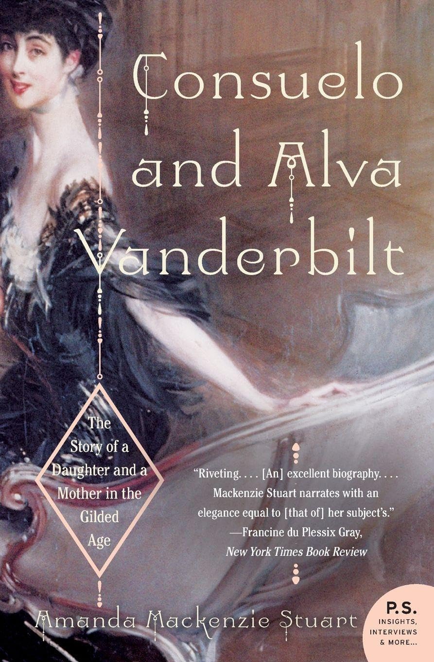 Consuelo and Alva Vanderbilt: The Story of a Daughter and a Mother in the Gilded Age – A Historical Biography of Transatlantic Marriage, Social Ambition, and the Rise of Female Power (P.S.)