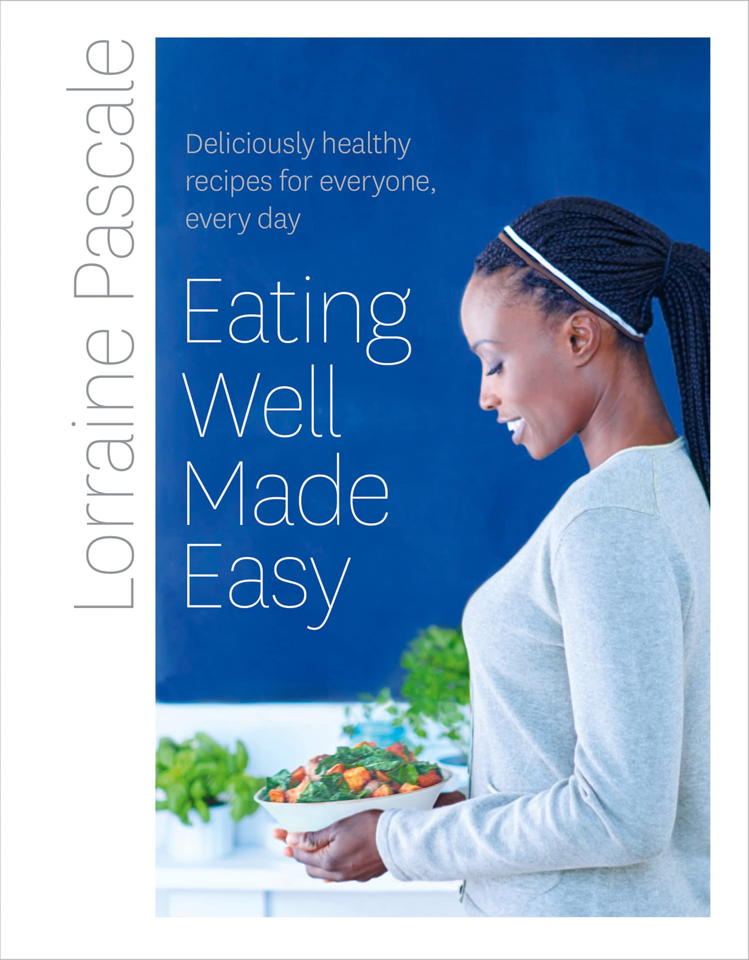 Eating Well Made Easy: Deliciously healthy recipes for everyone, every day [Signed edition]