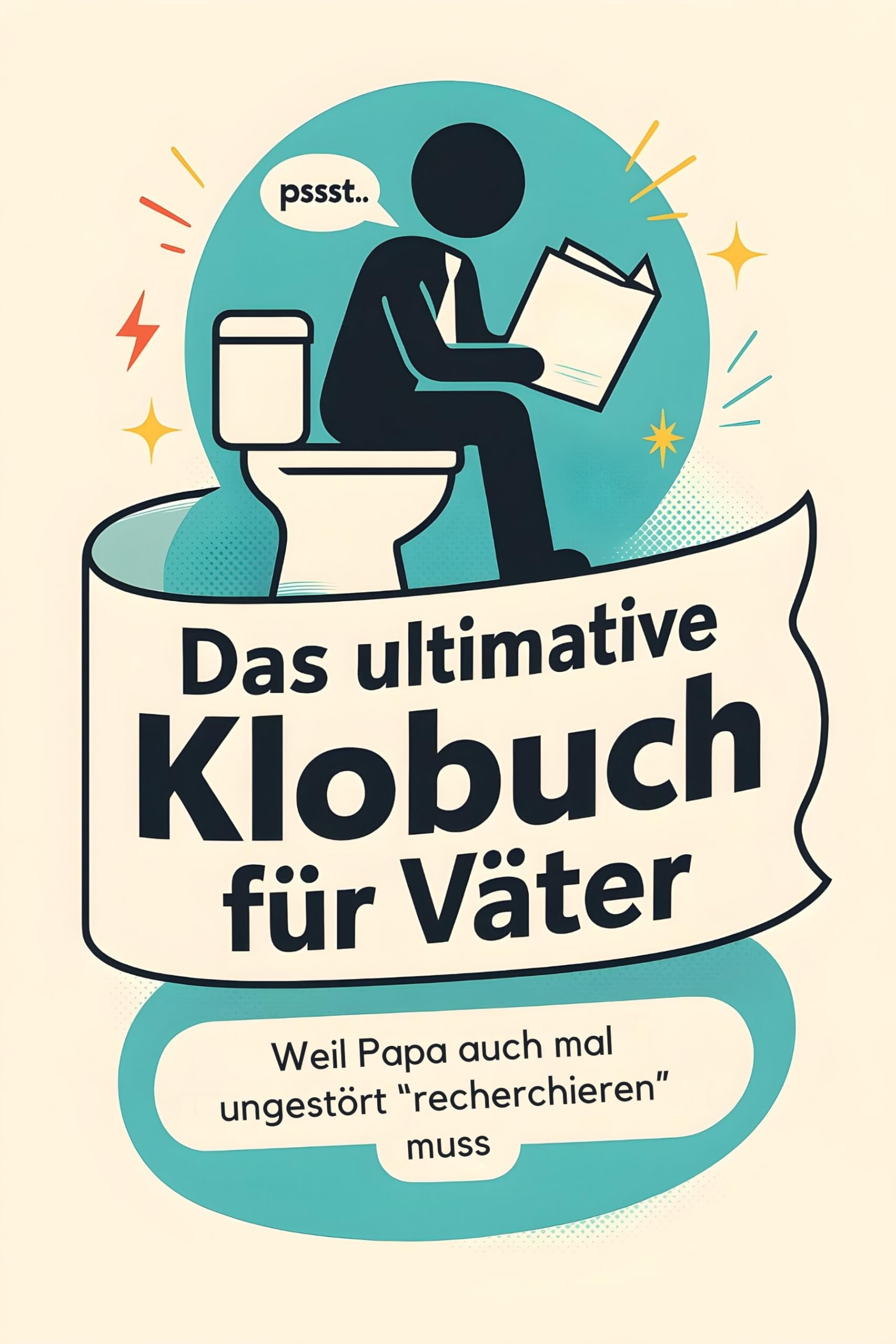 Das ultimative Klobuch für Väter: Weil Papa auch mal ungestört „recherchieren“ muss. Lustiges Geschenk mit Lifehacks, Fun Facts und Geschichten