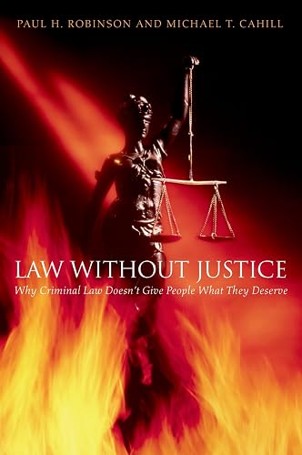 Law Without Justice: Why Criminal Law Doesn't Give People What They Deserve