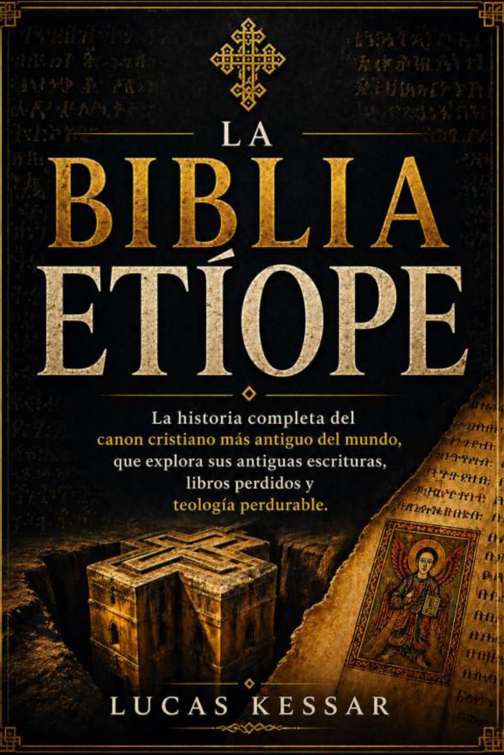 LA BIBLIA ETÍOPE: La historia completa del canon cristiano más antiguo del mundo, que explora sus antiguas escrituras, libros perdidos y teología perdurable.