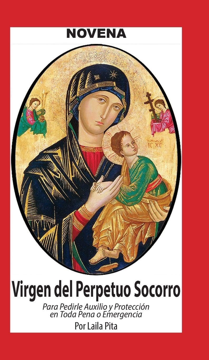 Novena De Virgen Del Perpetuo Socorro para Pedirle Auxilio y Protección en Toda Pena o Emergencia