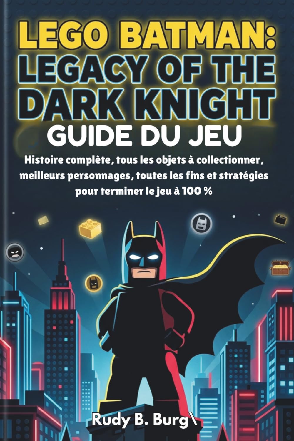 Guide du jeu Lego Batman: Legacy of the Dark Knight: Histoire complète, tous les objets à collectionner, meilleurs personnages, toutes les fins et stratégies pour terminer le jeu à 100 %
