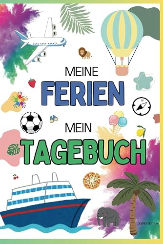 Meine Ferien - Mein Tagebuch: Für Kinder zwischen 8 und 14 Jahren