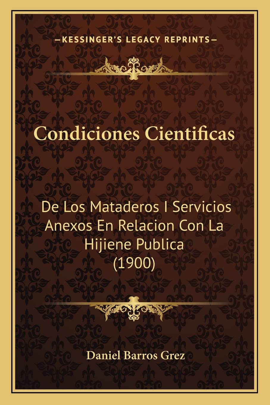 Condiciones Cientificas: De Los Mataderos I Servicios Anexos En Relacion Con La Hijiene Publica (1900)