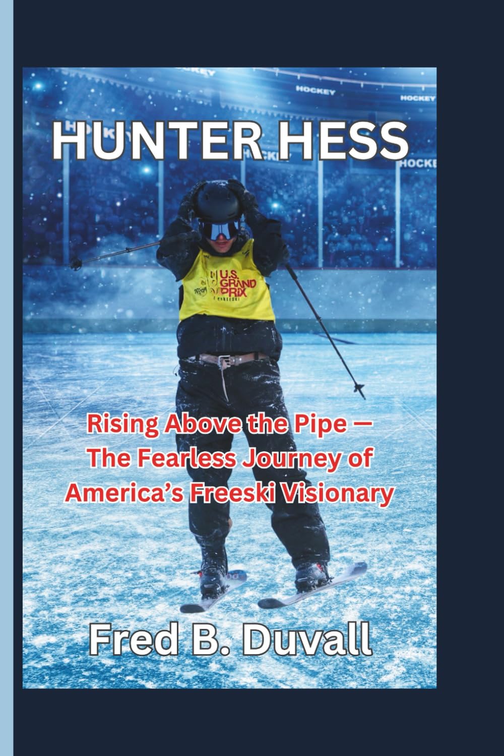 Hunter Hess: Rising Above the Pipe — The Fearless Journey of America’s Freeski Visionary
