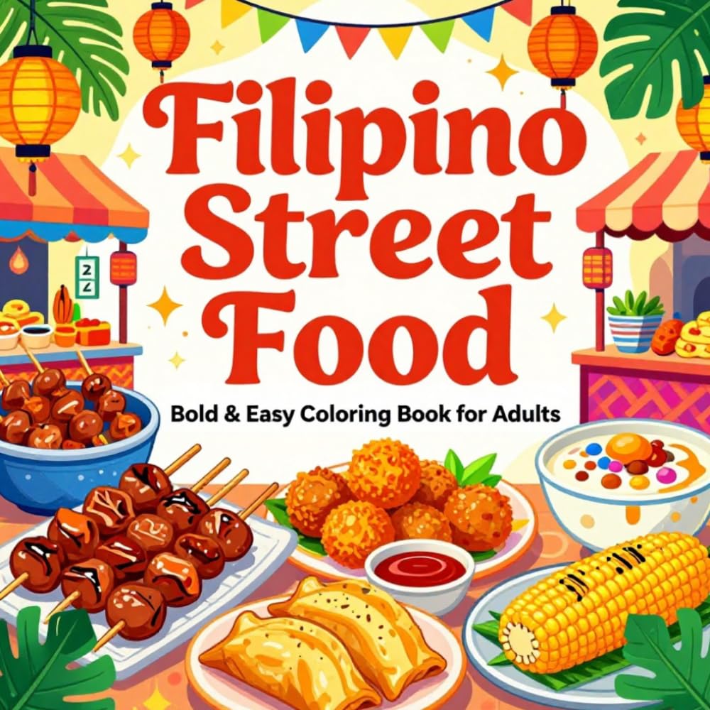 Filipino Street Food Bold & Easy Coloring Book for Adults: Simple Large Print Filipino Street Food Designs for Relaxation, Stress Relief, Mindfulness, and Creative Fun (Snacks & Treats Coloring)
