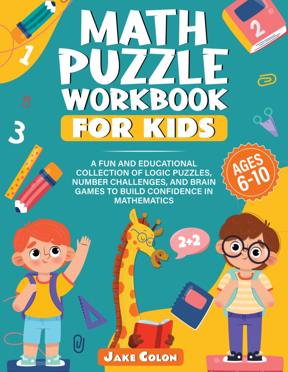 Math Puzzles Workbook for Kids: A Fun and Educational Collection of Logic Puzzles, Number Challenges, and Brain Games to Build Confidence in Mathematics