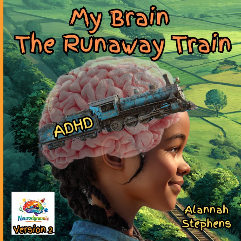 My Brain, The Runaway Train: Helping children understand ADHD : to embrace the benefits of having a neurodivergent brain [Version 2] (Neurodynamic)