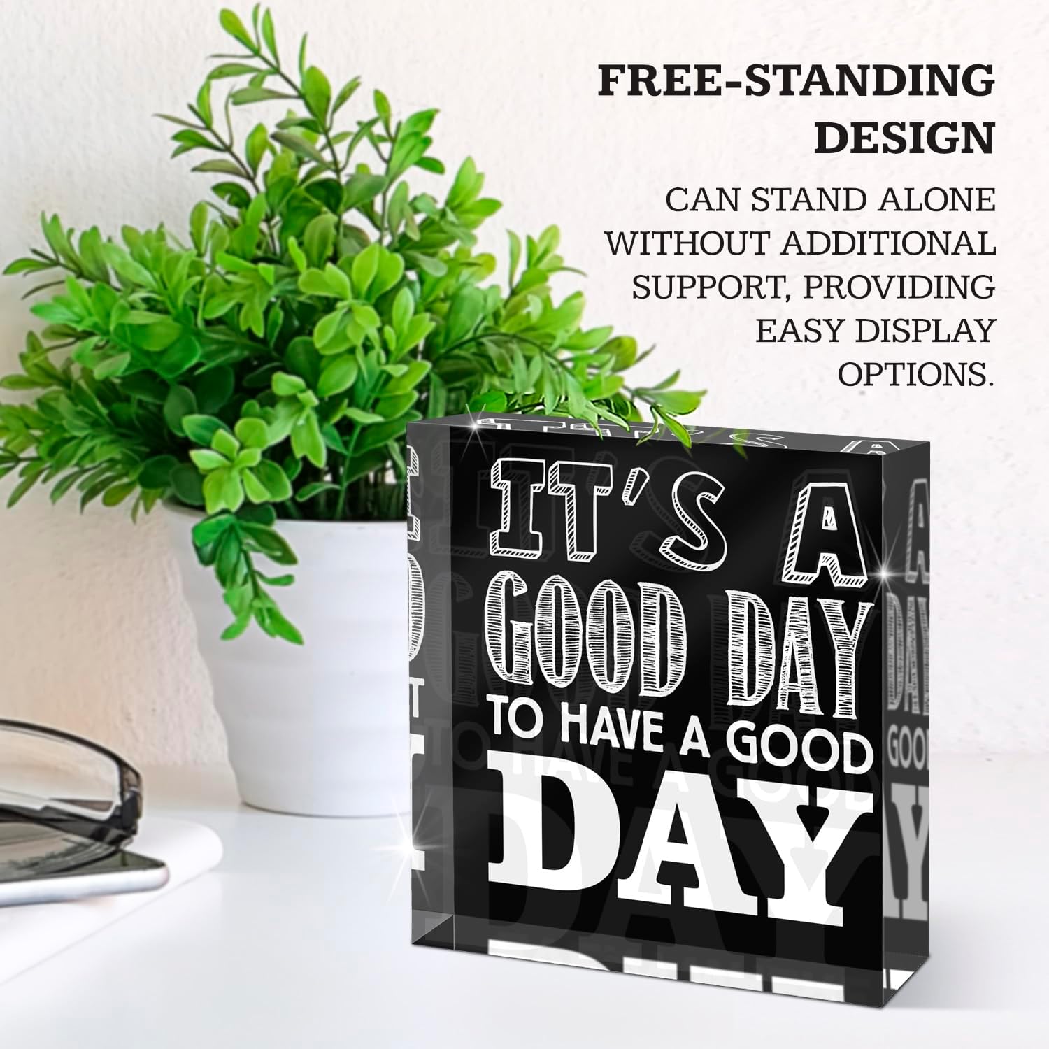Today is a Good Day to Have a Good Day For Home, Office, Desk Décor Acrylic Box Sign, 4x4 Made in the USA