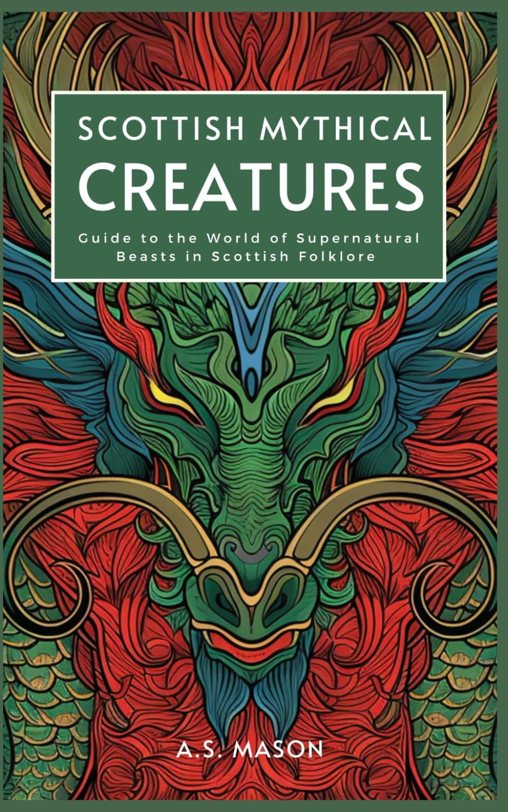 Scottish Mythical Creatures: Guide to the World of Supernatural Beasts in Scottish Folklore