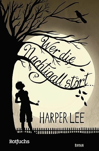 Wer Die Nachtigall Stört Unterschied Film Buch Wer die Nachtigall stört: Roman : Lee, Harper, Lovenberg, Felicitas
