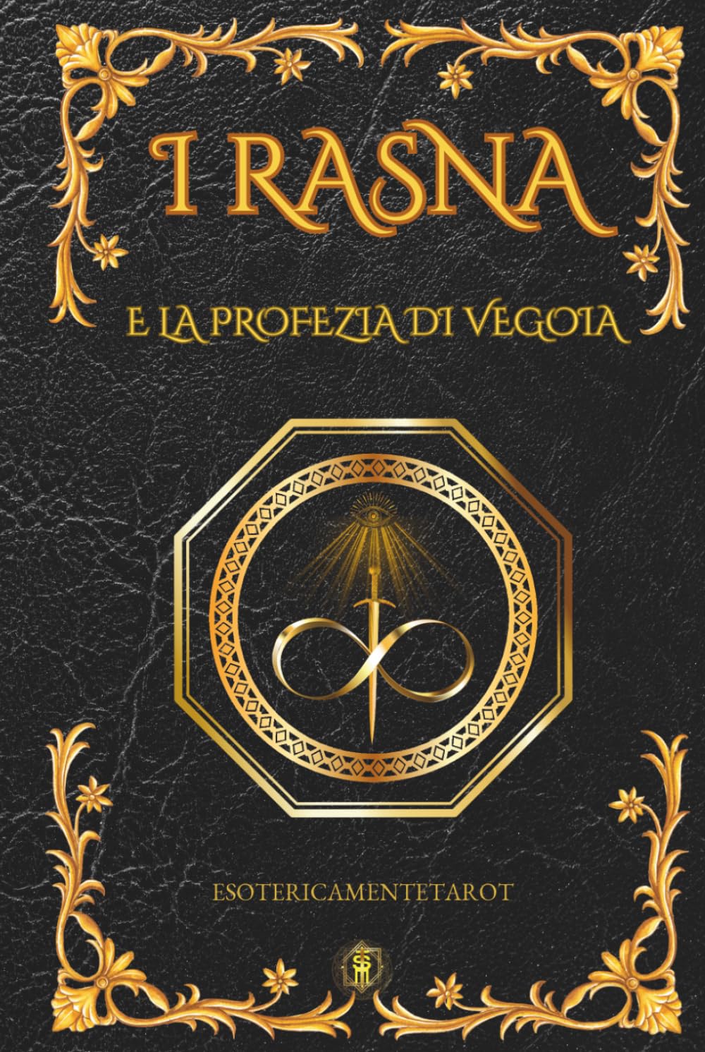 I Rasna e la Profezia di Vegoia: Viaggio nel Tempo, Iniziazione Oltre il Mito e le Vite Passate: il Risveglio dei Rasna e la Rinascita dell'Antica Magia Alchemica