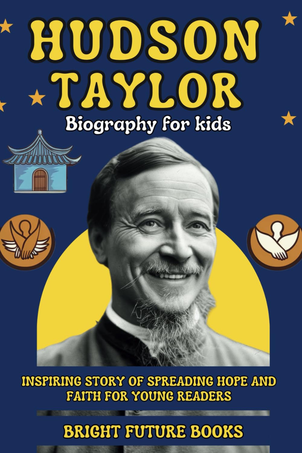Hudson Taylor Biography for Kids: Inspiring Story of Spreading Hope and Faith for Young Readers (Bright Future Kids Series)