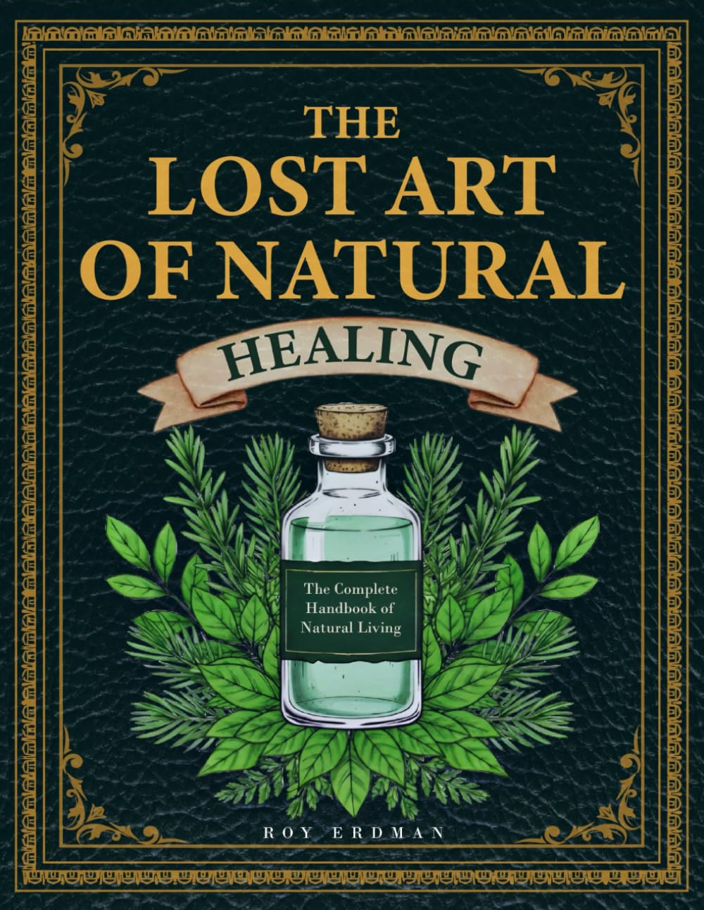 The Lost Art of Natural Healing: The Complete Handbook of Natural Living