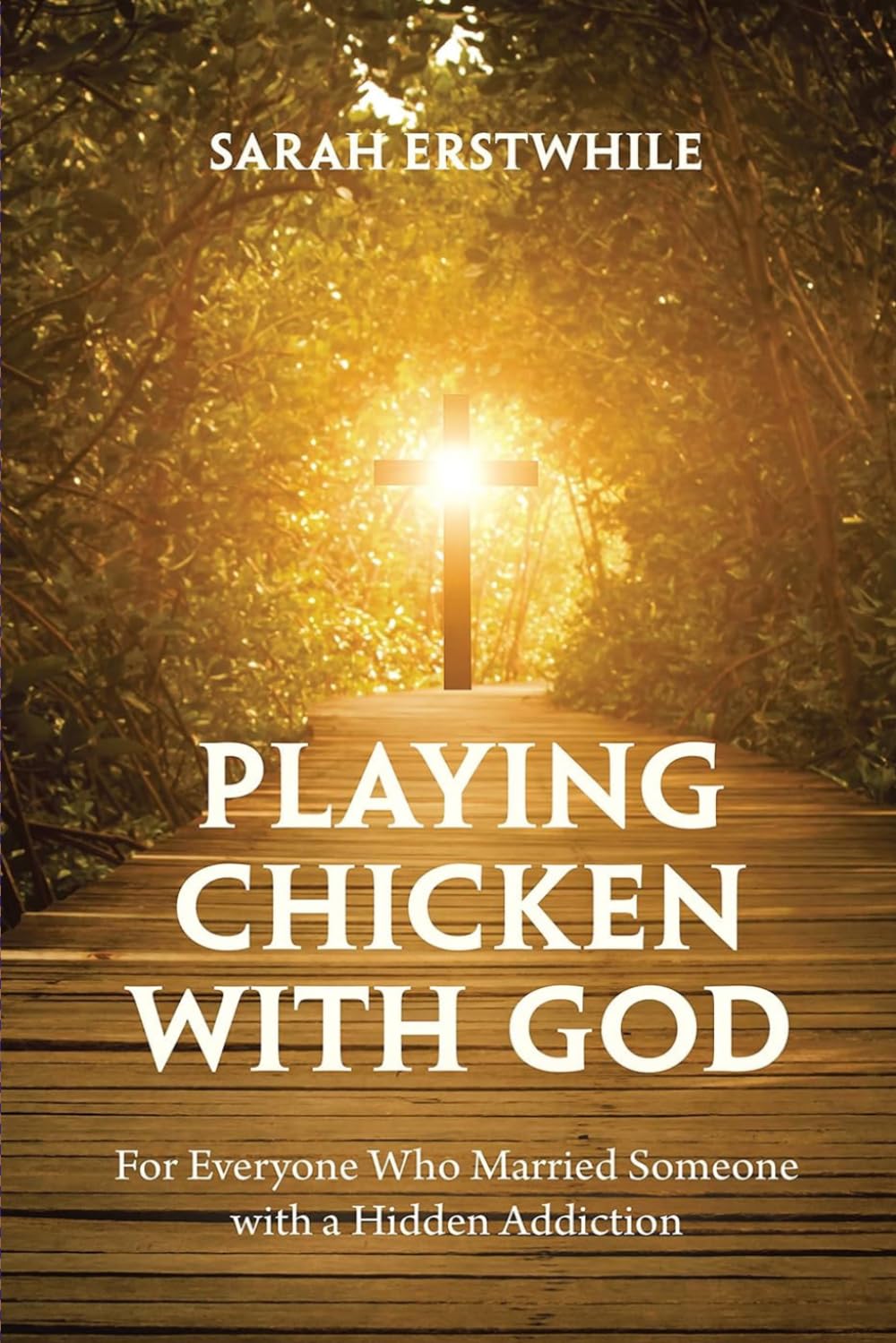 Playing Chicken with God: For Everyone Who Married Someone with a Hidden Addiction
