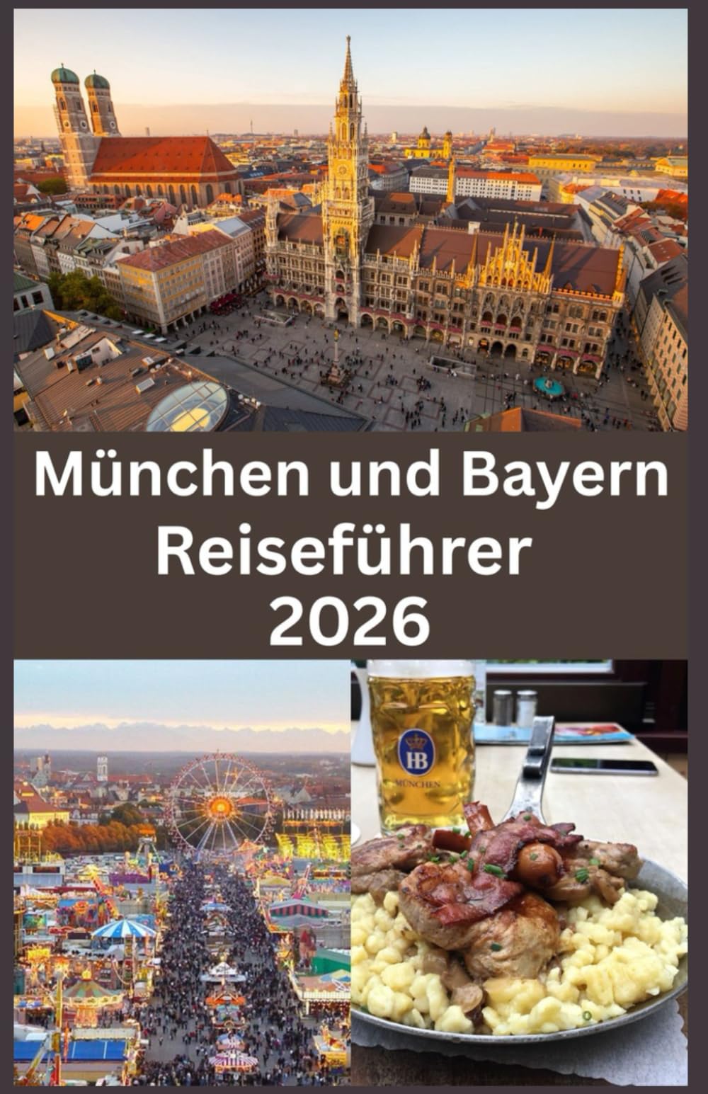 München und Bayern Reiseführer 2026: Entdecken Sie Süddeutschland im Jahr 2026 Ein umfassender Reiseführer für München, bayerische Traditionen, landschaftliche Schönheit und verborgene Schätze