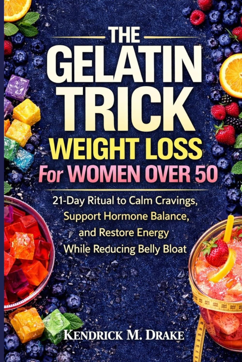 The Gelatin Trick Weight Loss for women over 50: 21-Day Ritual to calm cravings, support hormone balance and restore energy while reducing belly bloat