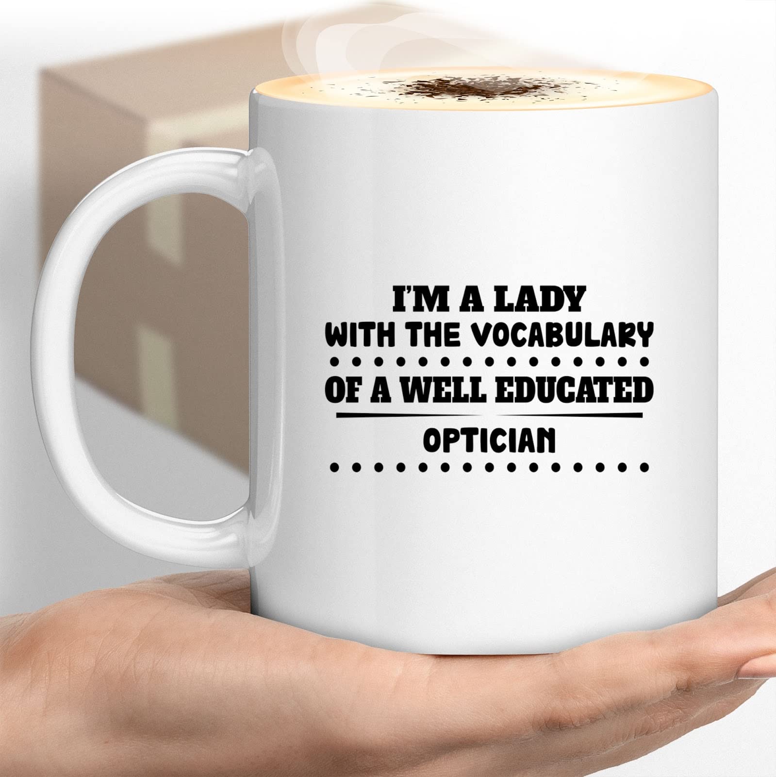 Coffee Mug I'm A Lady With The Vocabulary-of-a-well-educated- Optician Cups 958684