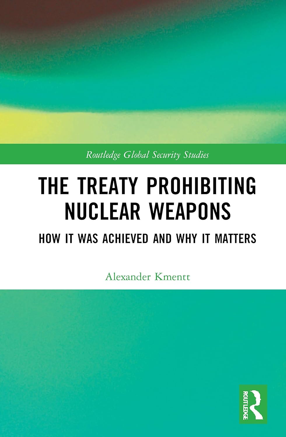 The Treaty Prohibiting Nuclear Weapons (Routledge Global Security Studies)