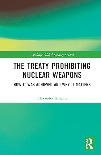 The Treaty Prohibiting Nuclear Weapons: How it was Achieved and Why it Matters