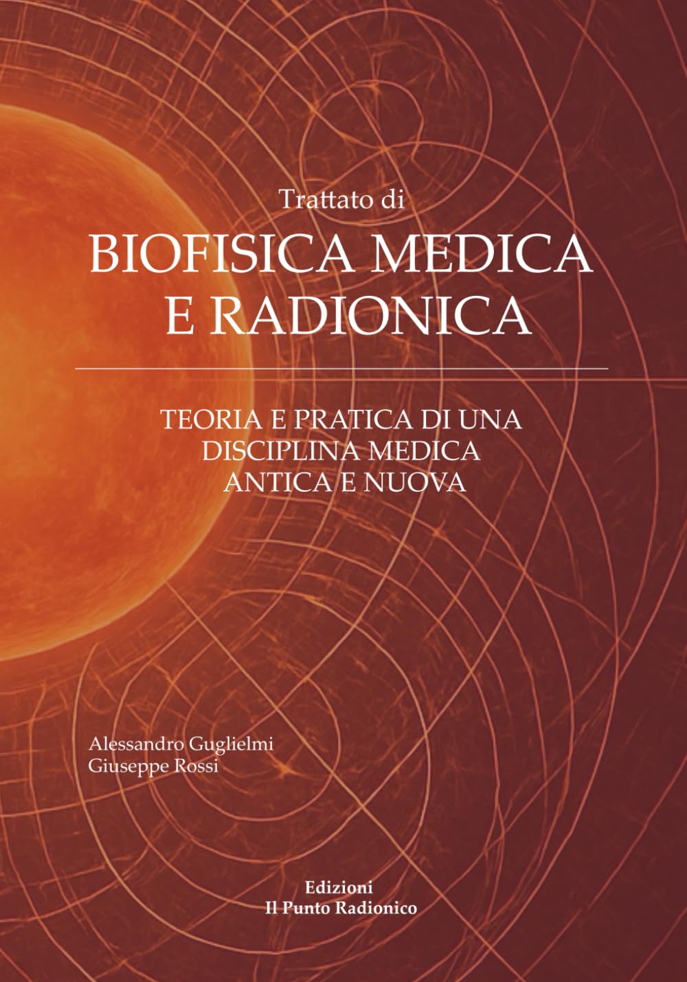 BIOFISICA MEDICA E RADIONICA: Teoria e pratica di una disciplina medica antica e nuova