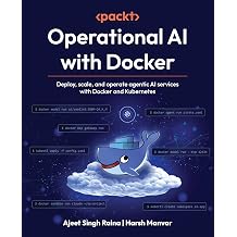 Operational AI with Docker Deploy, scale, and operate agentic AI services with Docker and Kubernetes