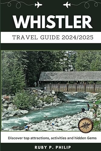 Whistler Travel guide 204/2025: Discover top attractions, activities and hidden Gems (Adventure world)