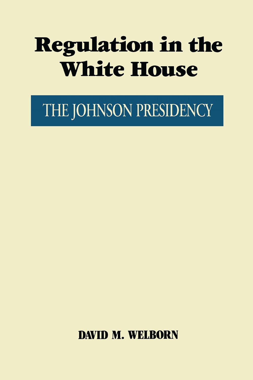 Regulation in the White House: The Johnson Presidency (Administrative History of the Johnson Presidency)