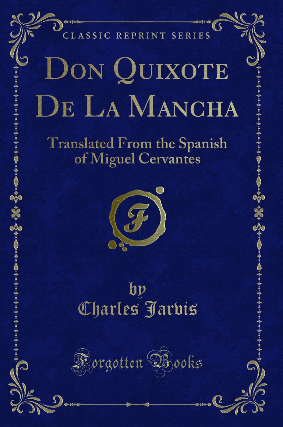 Don Quixote de la Mancha (Classic Reprint): Translated from the Spanish of Miguel Cervantes (Classic Reprint)