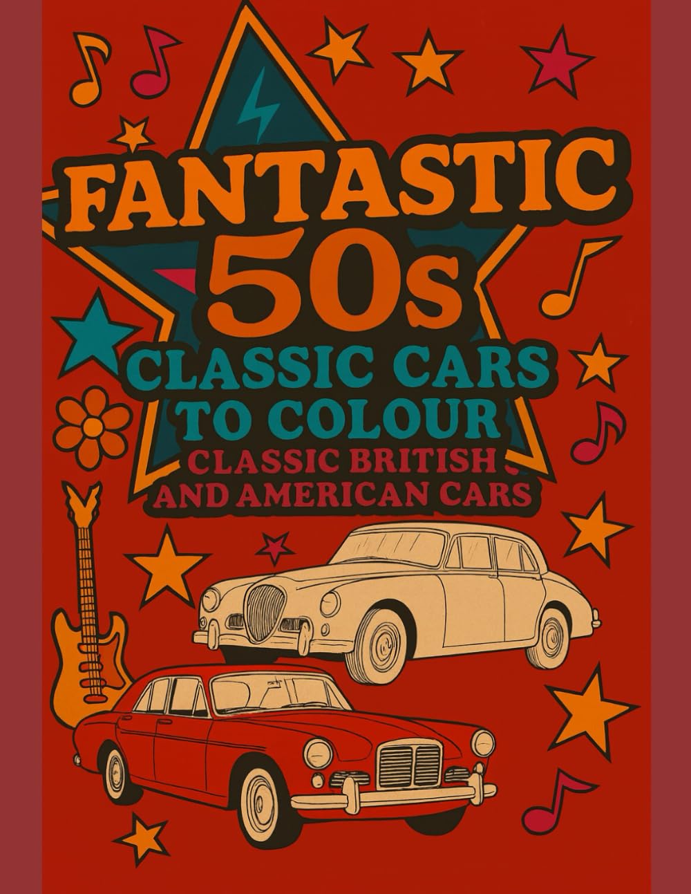 Fantastic 50'S Classic Cars to Colour: Classic British and American Cars (Decades American and British Cars Colouring Books)