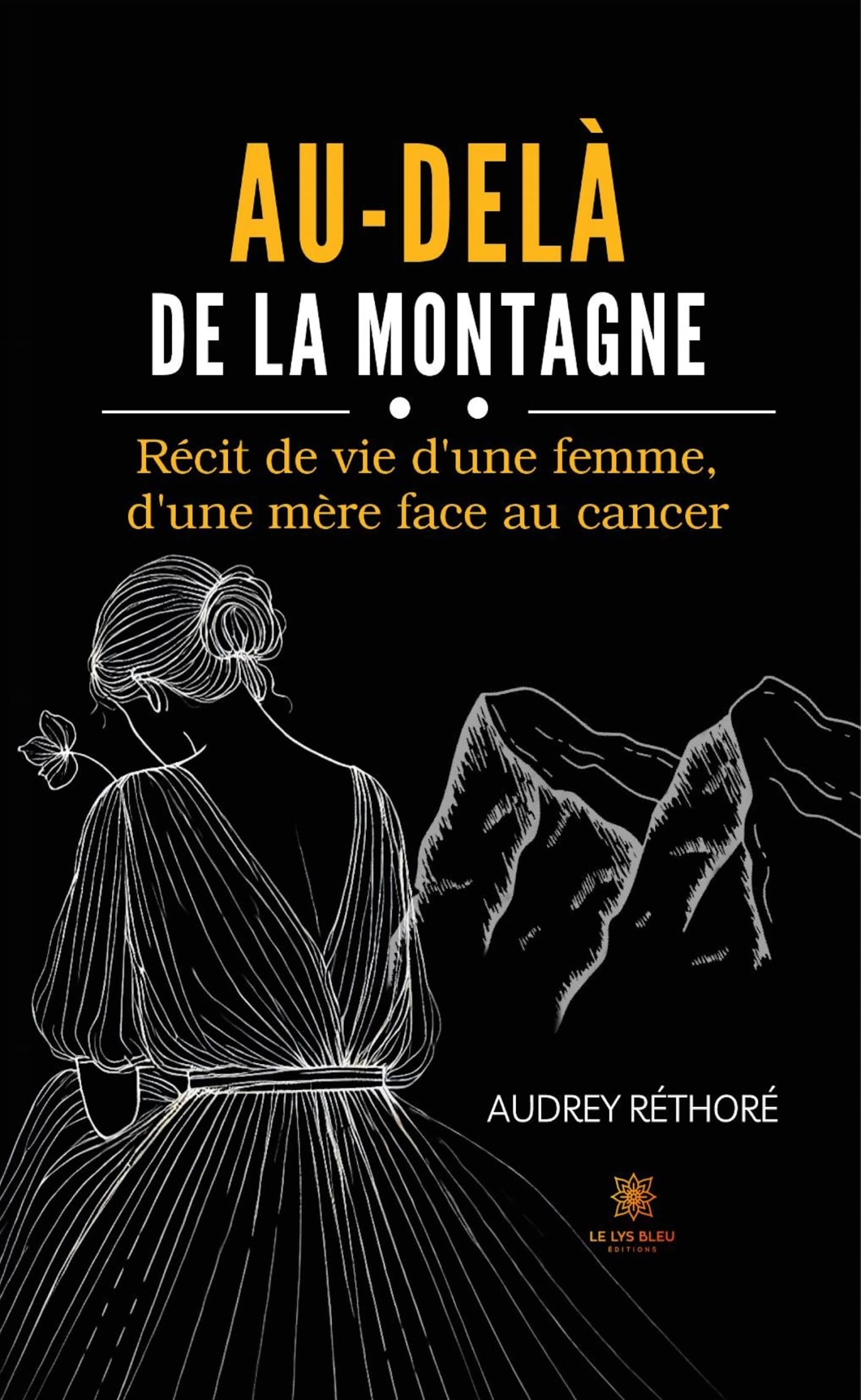 Au-delà de la montagne - Récit de vie d’une femme, d’une mère face au cancer