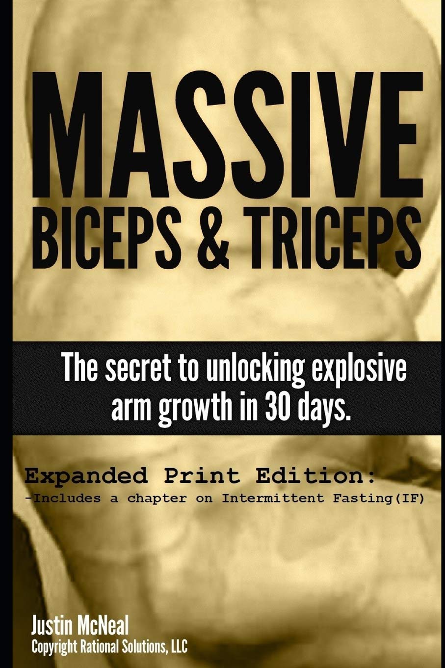 Massive Biceps and Triceps - The secret to unlocking explosive arm growth in 30 days.: 1 (Print 1st Edition)