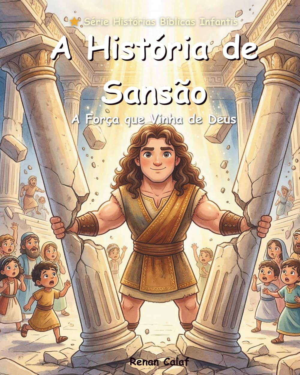 A História de Sansão: Livro Bíblico Infantil Sobre Força e Fé | Histórias da Bíblia Para Crianças (Histórias Bíblicas Infantis)
