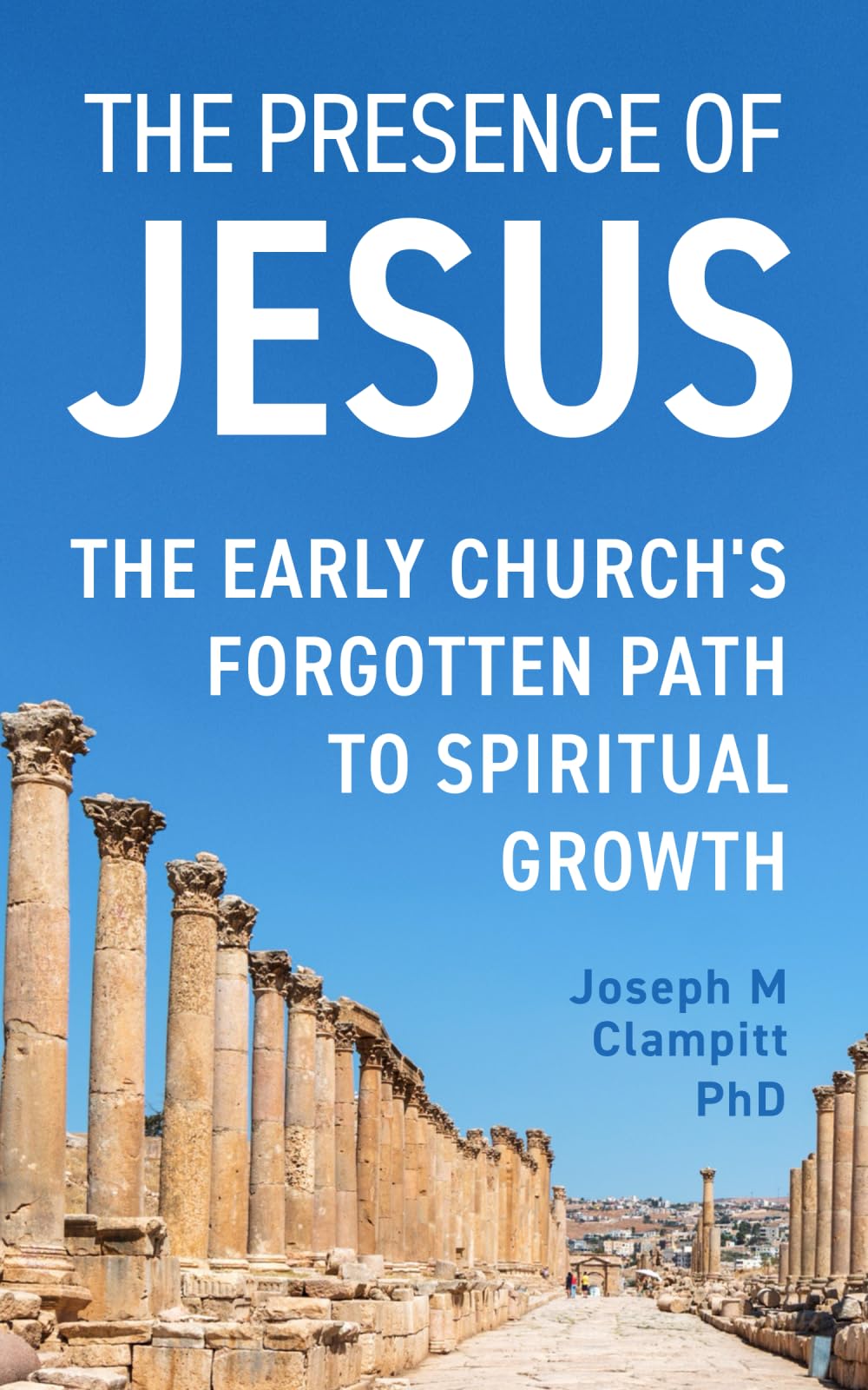 The Presence of Jesus: The Early Church's Forgotten Path to Spiritual Growth