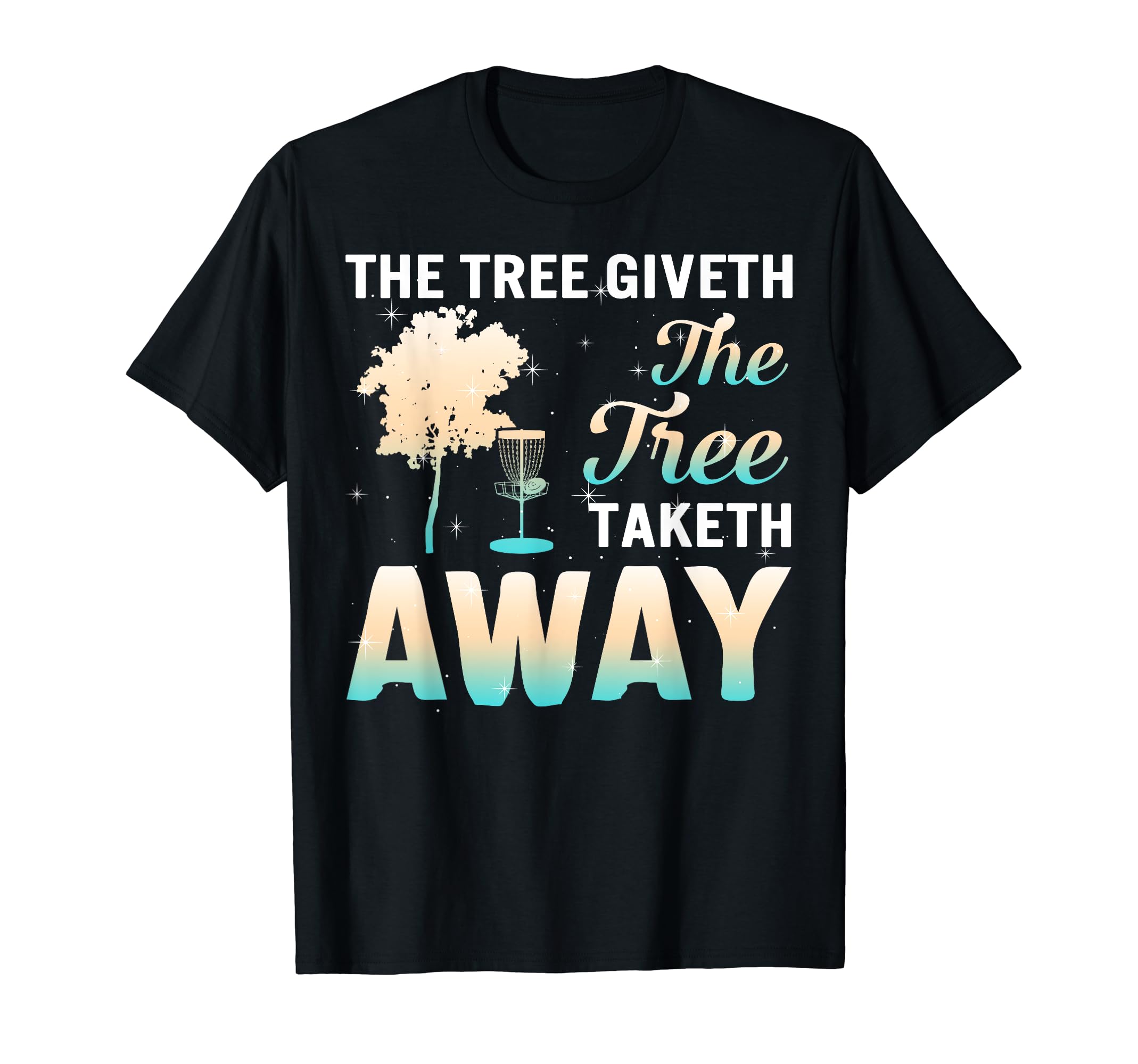 The Tree Giveth The Tree Taketh Away Frisbee Golf Disc Golf T-Shirt, Black
