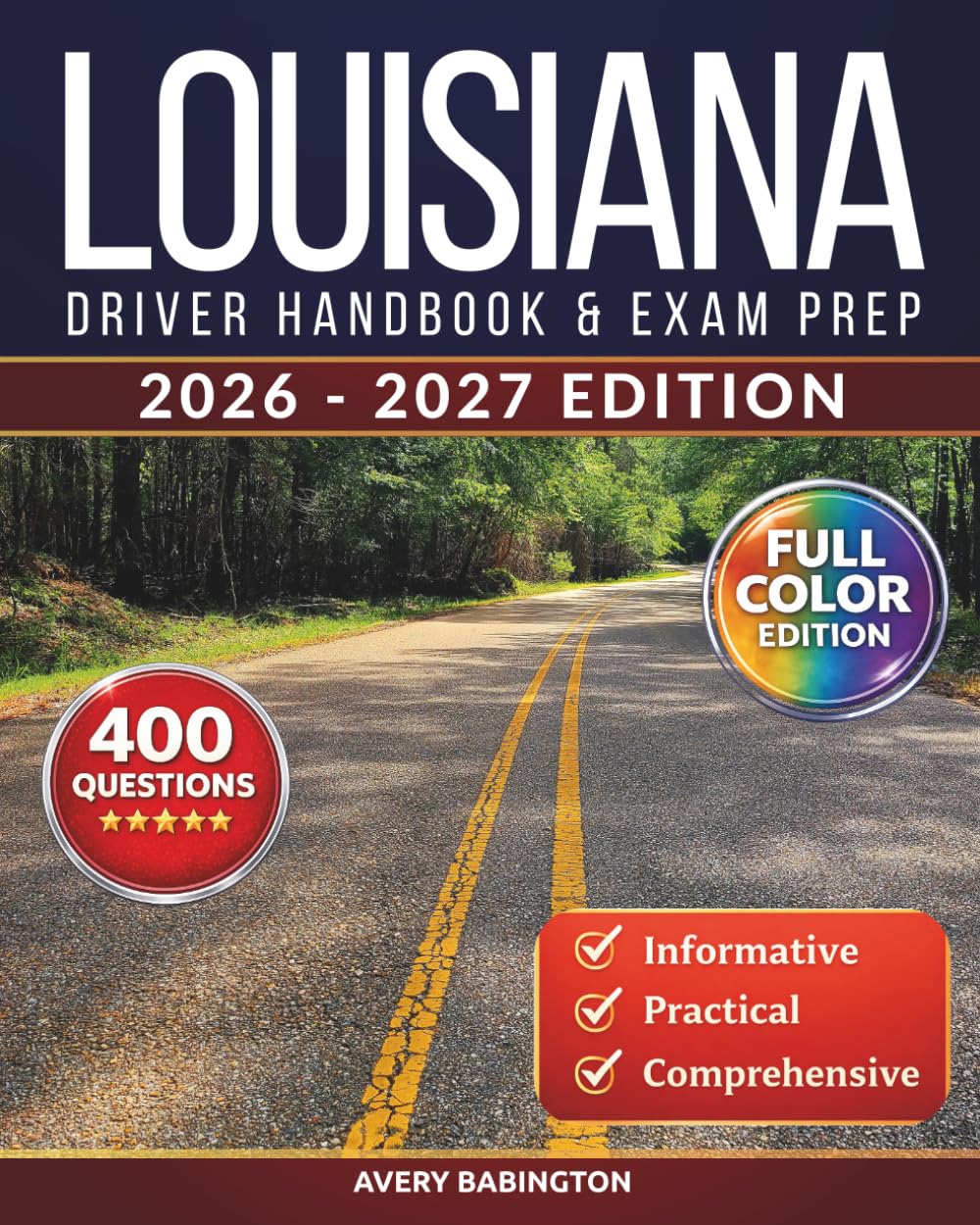 Louisiana Driver Handbook & Exam Prep: 400 Practice Questions, Road Signs Guide & Complete Study Manual for the Louisiana DMV Permit Test (FULL COLOR EDITION)