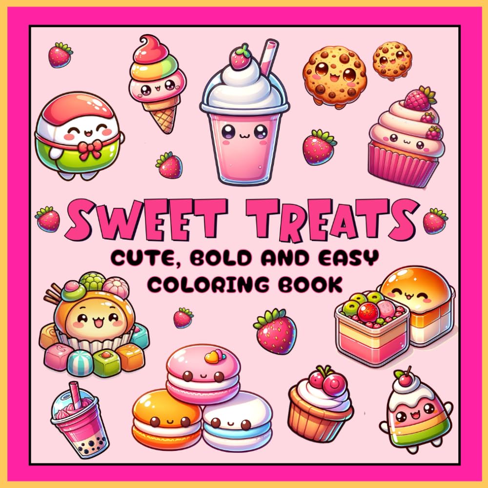 SWEET TREATS Cute, Bold and Easy Coloring Book: for Adults and Kids ~ Beginner Friendly ~ Stress Relief& Relaxation ~ Delicious Desserts, Cupcakes, Cookies, Candies, Macarons and many more.