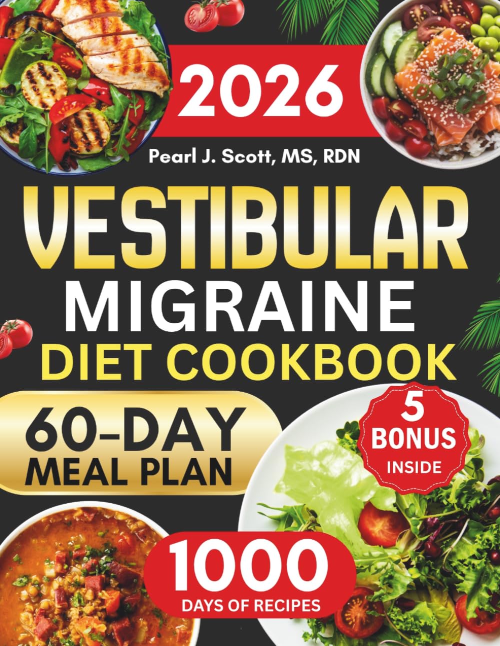 Vestibular Migraine Diet Cookbook: A Comprehensive Guide to Natural Relief from Dizziness, Headaches, and Vertigo with 1000 Days of Simple and Comforting Recipes and a 60-Day Meal Plan