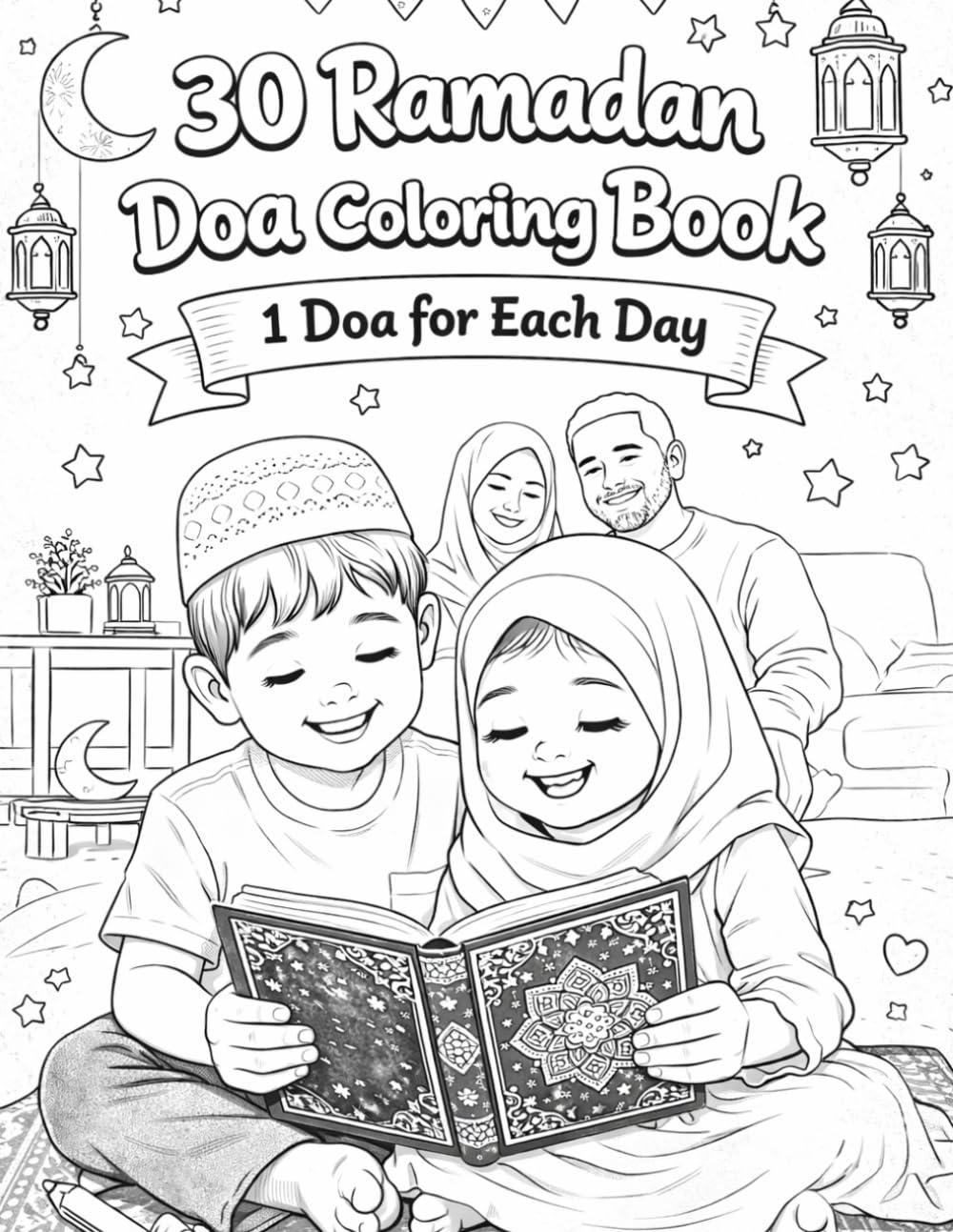 30 Ramadan Doa Coloring Book 1 Doa for Each Day: Daily Islamic Duas and Fun Coloring Pages to Inspire Faith, Gratitude, and Creativity During the Holy Month of Ramadan