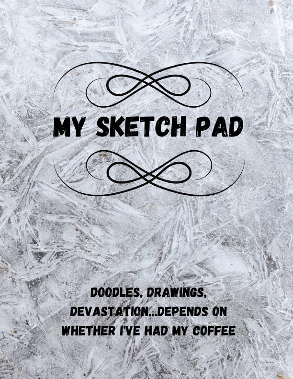 MY SKETCH PAD: Doodles, Drawings and Devastation...Depends On Whether I've Had My Coffee: This sketchbook is a perfect artist's tool for drawing! Its ... draw your sketches, designs, art and writing.