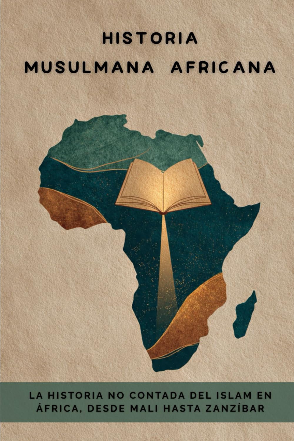 Historia musulmana africana: La historia no contada del Islam en África, desde Mali hasta Zanzíbar (Colección de Historia Islámica Temprana)