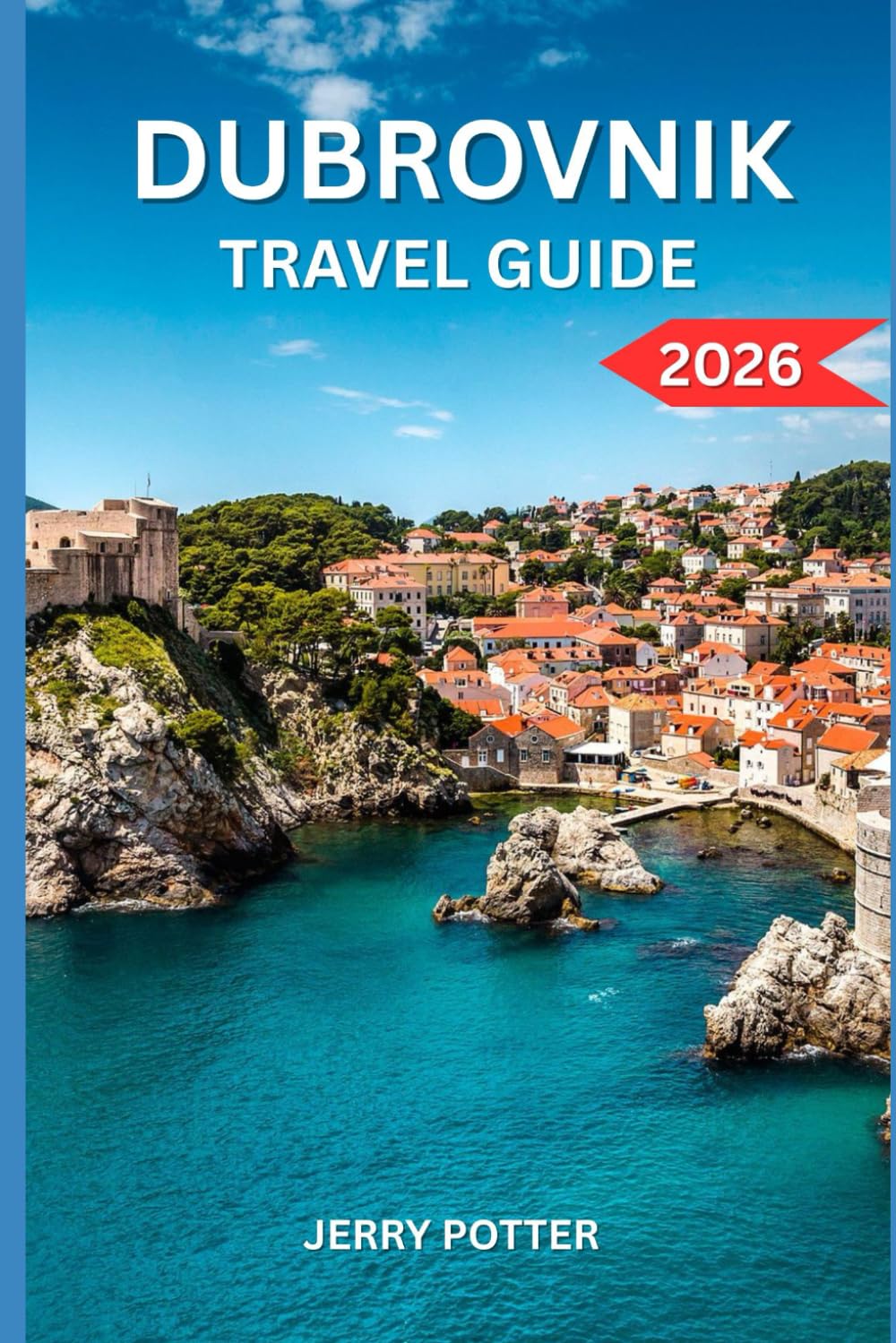 DUBROVNIK TRAVEL GUIDE 2026: Insider Tips, Hidden Gems & Island Adventure for 2026.