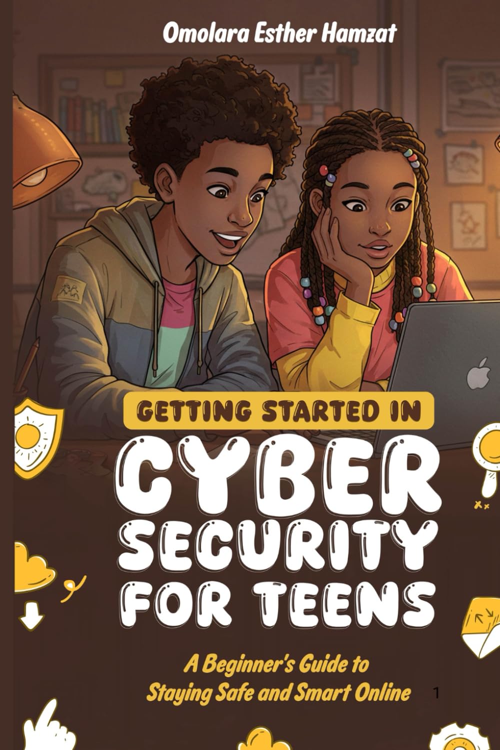GETTING STARTED IN CYBERSECURITY: A Beginner's Guide to Staying Safe and Smart Online