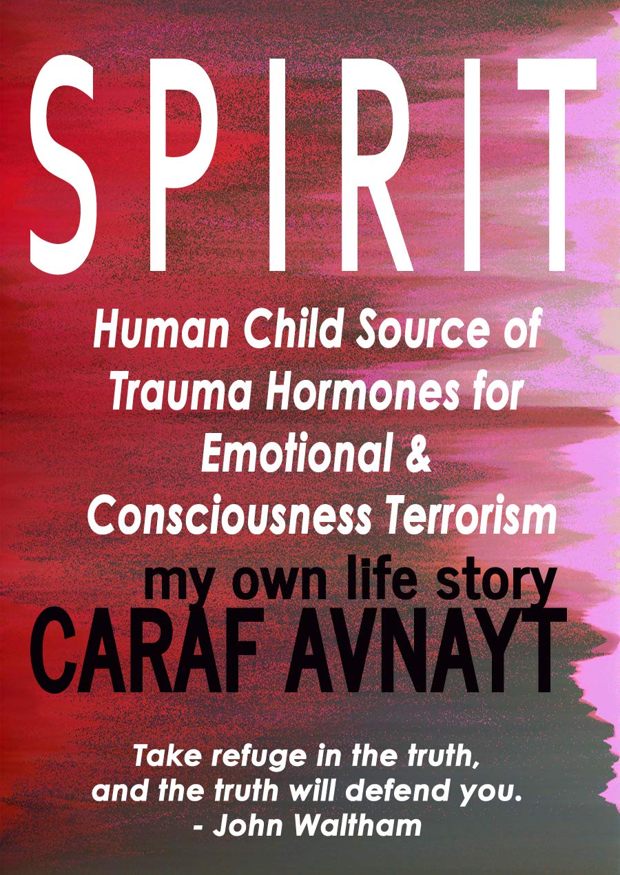S P I R I T : Human Child Source of Trauma Hormones for Emotional & Consciousness Terrorism      Kindle Edition
