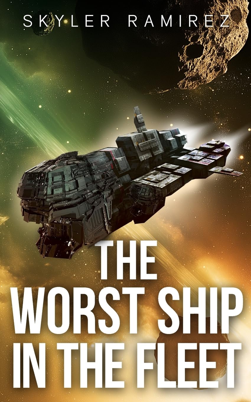 The Worst Ship in the Fleet: 1 (Dumb Luck and Dead Heroes)